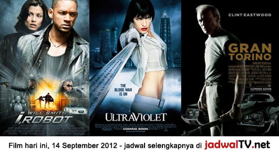 Jadwal Film 14 September 2012 Film hari ini: - GlobalTV 19.00WIB: I Robot (2004 – Will Smith, Bridget Moynahan, Bruce Greenwood) - TransTV 21.00WIB: Ultraviolet (2006 – Milla Jovovich, Cameron Bright, Nick Chinlund) - GlobalTV 21.30WIB: Gran Torino (2008 – Clint Eastwood, Christopher Carley, Bee Vang) - RCTI 23.00WIB: Shanghai Knights (2003 – Jackie Chan, [...]