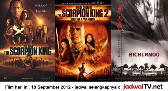 Jadwal Film Dan Sepakbola 18 September 2012 Film hari ini: - GlobalTV 19.00WIB: The Gods Must Be Crazy (1980 – N!xau, Marius Weyers) - TransTV 21.00WIB: The Scorpion King (2002 – Dwayne Johnson, Steven Brand, Michael Clarke Duncan) - GlobalTV 21.30WIB: Young Master (1980 – Jackie Chan, Yuen Biao) - TransTV 23.00WIB: The Scorpion King:Rise [...]