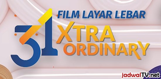 jadwalfilmlayarlebarsctv31xtraordinary